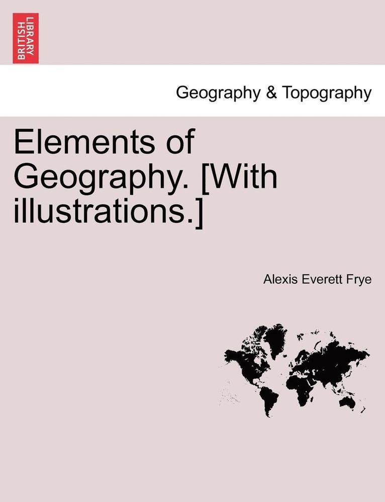 Elements of Geography. [With Illustrations.] 1