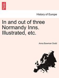 bokomslag In and Out of Three Normandy Inns. Illustrated, Etc.
