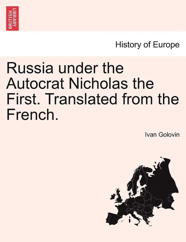 Russia under the Autocrat Nicholas the First. Translated from the French.