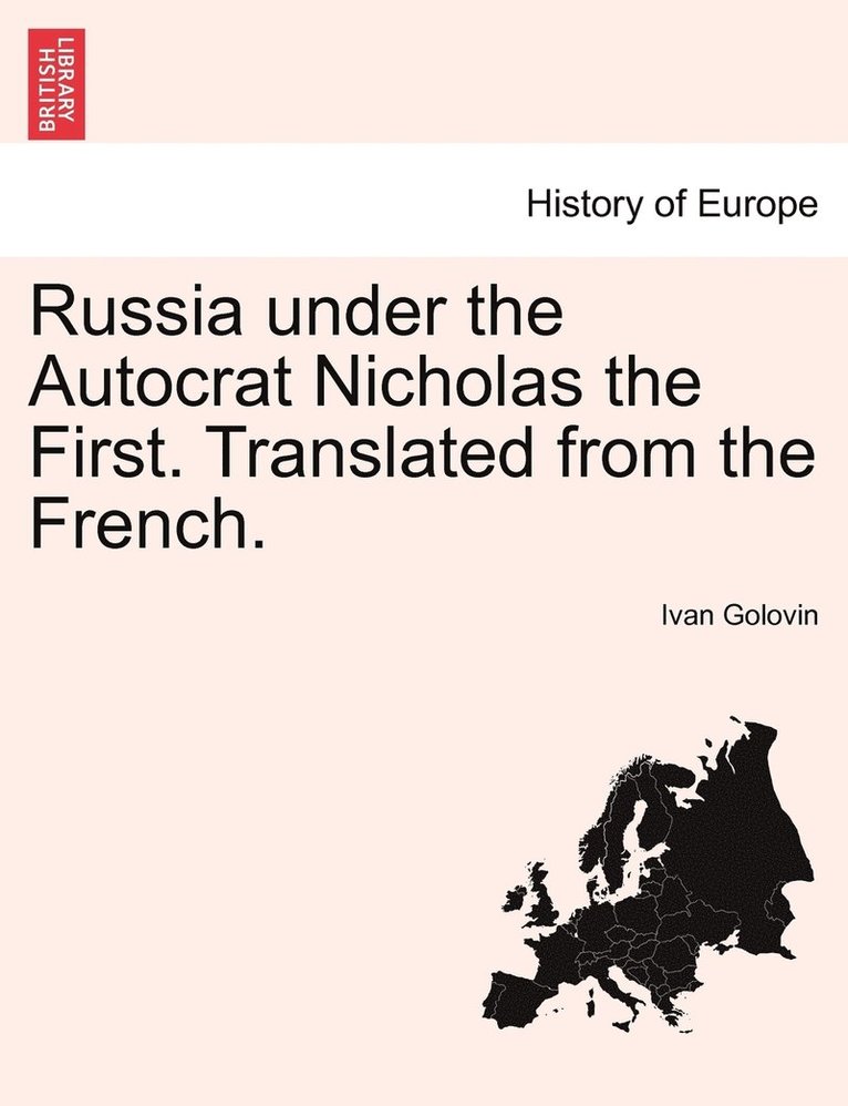 Russia under the Autocrat Nicholas the First. Translated from the French. 1