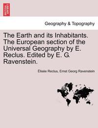 bokomslag The Earth and its Inhabitants. The European section of the Universal Geography by E. Reclus. Edited by E. G. Ravenstein. VOL. XIII