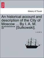 bokomslag An Historical Account and Description of the City of Moscow ... by I. A. M. S******** [sulkowski].
