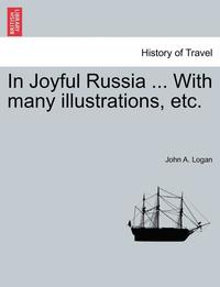 bokomslag In Joyful Russia ... with Many Illustrations, Etc.