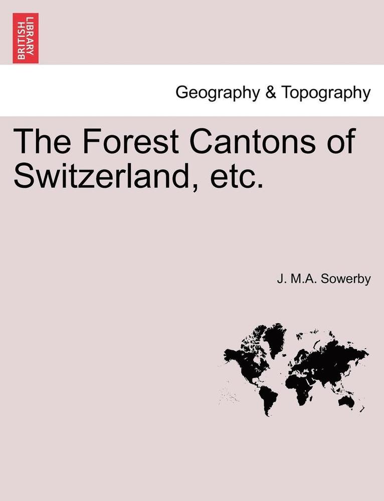 The Forest Cantons of Switzerland, Etc. 1