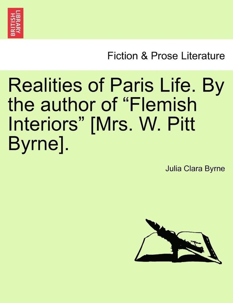 Realities of Paris Life. by the Author of Flemish Interiors [Mrs. W. Pitt Byrne]. Vol. III. 1