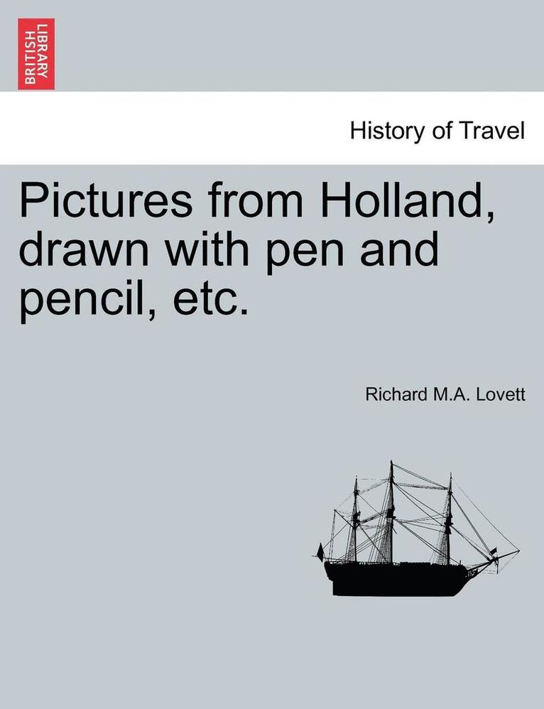 Pictures from Holland, Drawn with Pen and Pencil, Etc. 1