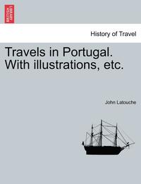 bokomslag Travels in Portugal. with Illustrations, Etc.