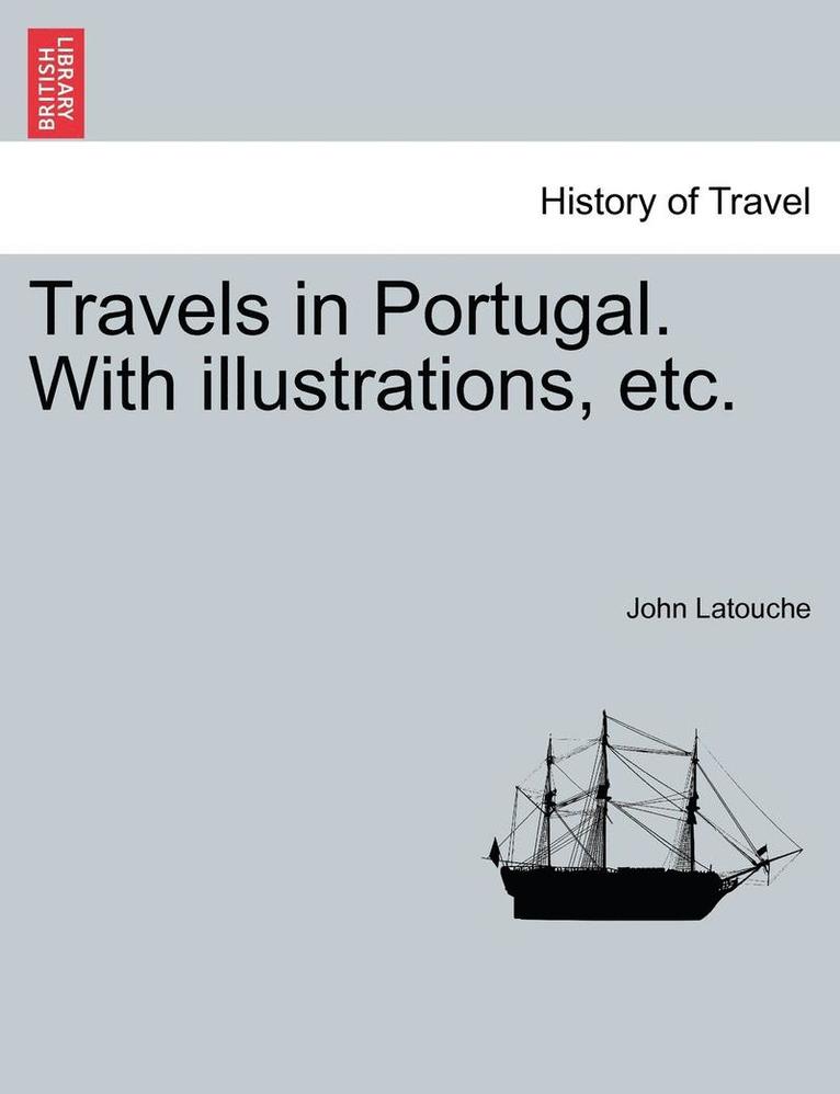 Travels in Portugal. with Illustrations, Etc. 1