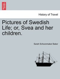 bokomslag Pictures of Swedish Life; or, Svea and her children.