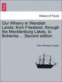 bokomslag Our Wherry in Wendish Lands; From Friesland, Through the Mecklenburg Lakes, to Bohemia ... Second Edition.