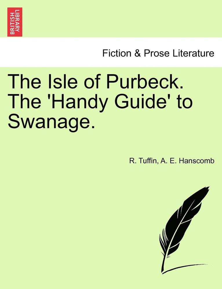 R. Tuffin, A. E. Hanscomb - The Isle of Purbeck. the 'Handy Guide' to Swanage., Häftad