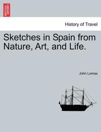 bokomslag Sketches in Spain from Nature, Art, and Life.