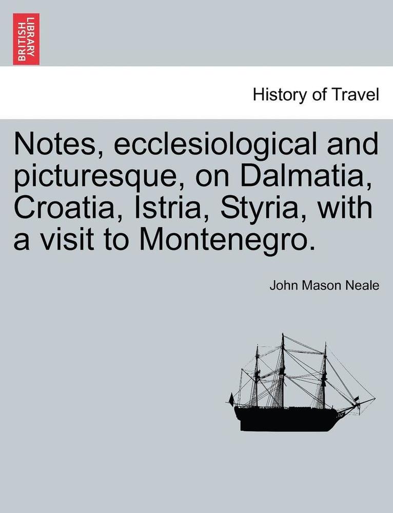John Mason Neale - Notes, Ecclesiological and Picturesque, on Dalmatia, Croatia, Istria, Styria, with a Visit to Montenegro., Häftad