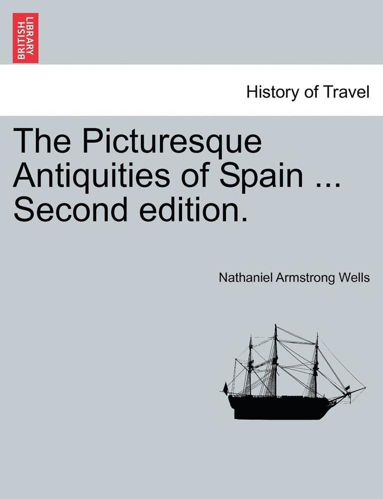 The Picturesque Antiquities of Spain ... Second Edition. 1