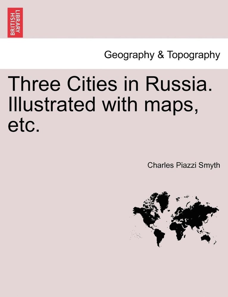 Three Cities in Russia. Illustrated with maps, etc. 1