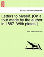 Letters to Myself. [On a Tour Made by the Author in 1887. with Plates.] 1