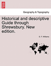 bokomslag Historical and Descriptive Guide Through Shrewsbury. New Edition.