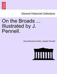 bokomslag On the Broads ... Illustrated by J. Pennell.