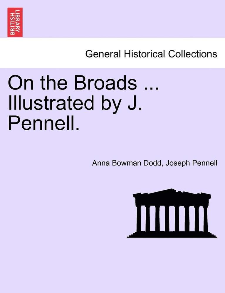 On the Broads ... Illustrated by J. Pennell. 1