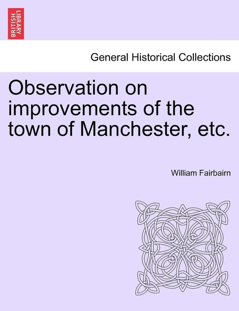 William Fairbairn - Observation on Improvements of the Town of Manchester, Etc., Häftad