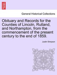bokomslag Obituary and Records for the Counties of Lincoln, Rutland, and Northampton, from the commencement of the present century to the end of 1859.