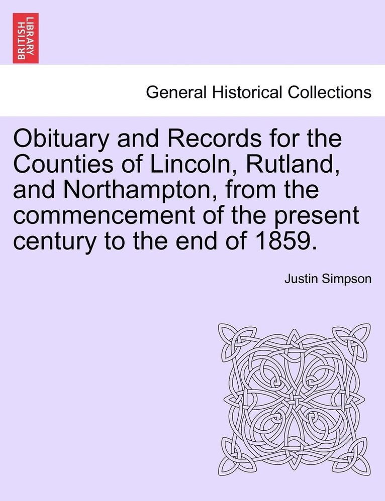 Justin Simpson - Obituary and Records for the Counties of Lincoln, Rutland, and Northampton, from the commencement of the present century to the end of 1859., Häftad
