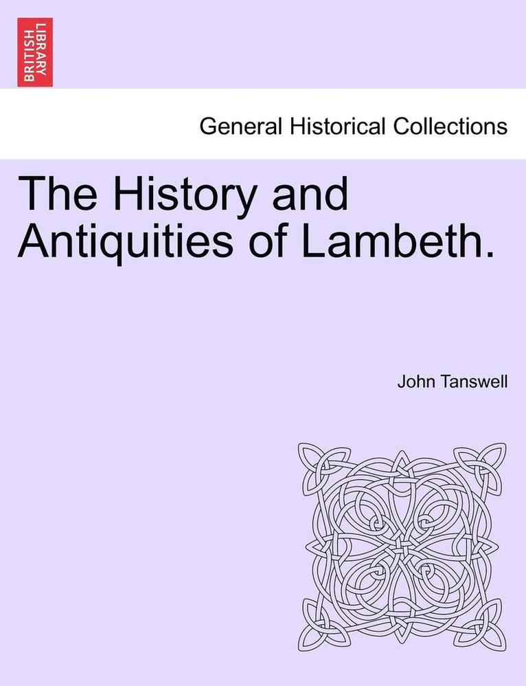 The History and Antiquities of Lambeth. 1