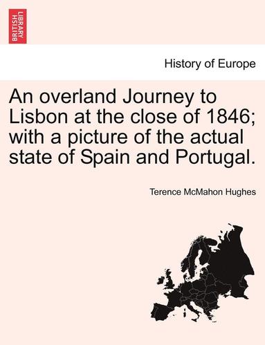 bokomslag Overland Journey to Lisbon at the Close of 1846; With a Picture of the Actual State of Spain and Portugal.