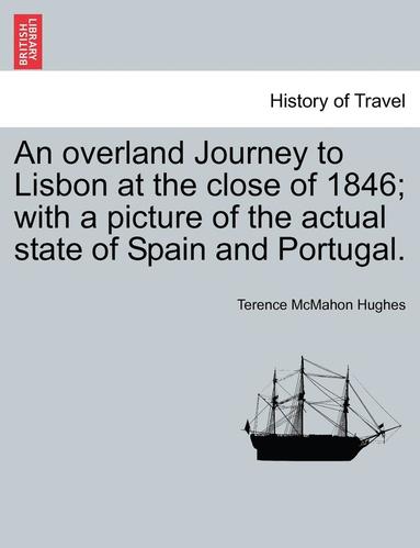 bokomslag An Overland Journey to Lisbon at the Close of 1846; With a Picture of the Actual State of Spain and Portugal. Vol. II