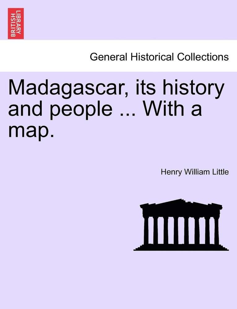 Madagascar, Its History and People ... with a Map.