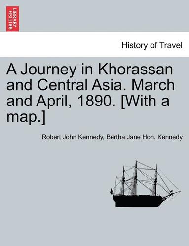 bokomslag A Journey in Khorassan and Central Asia. March and April, 1890. [With a Map.]