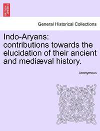 bokomslag Indo-Aryans: Contributions Towards the Elucidation of Their Ancient and Medi Val History.