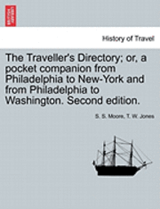 bokomslag The Traveller's Directory; Or, a Pocket Companion from Philadelphia to New-York and from Philadelphia to Washington. Second Edition.