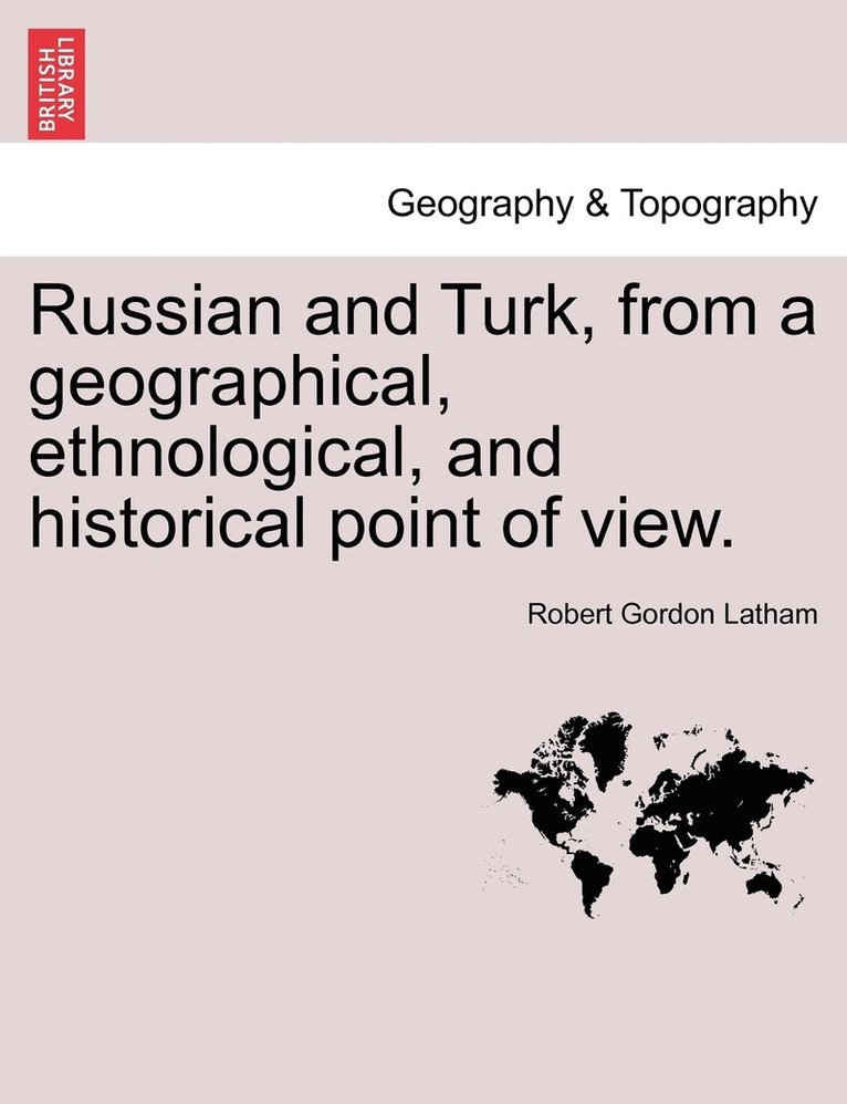 Robert Gordon Latham - Russian and Turk, from a geographical, ethnological, and historical point of view., Häftad
