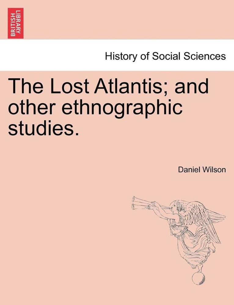 The Lost Atlantis; And Other Ethnographic Studies. 1