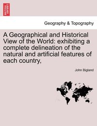 bokomslag A Geographical and Historical View of the World
