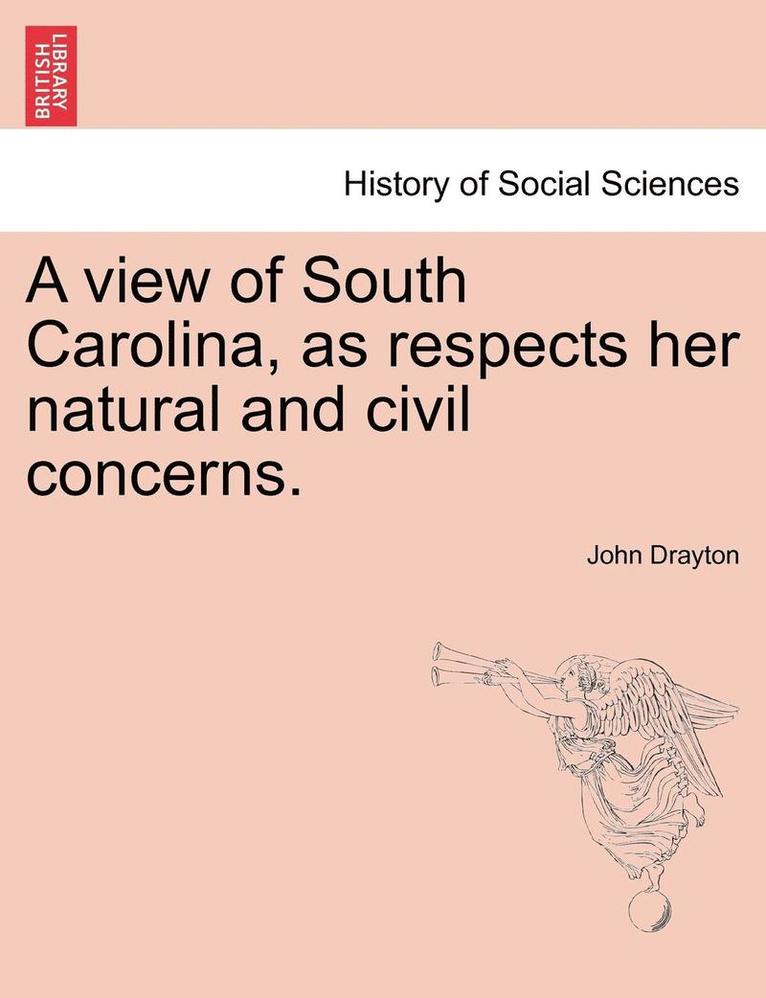 View of South Carolina, as Respects Her Natural and Civil Concerns.