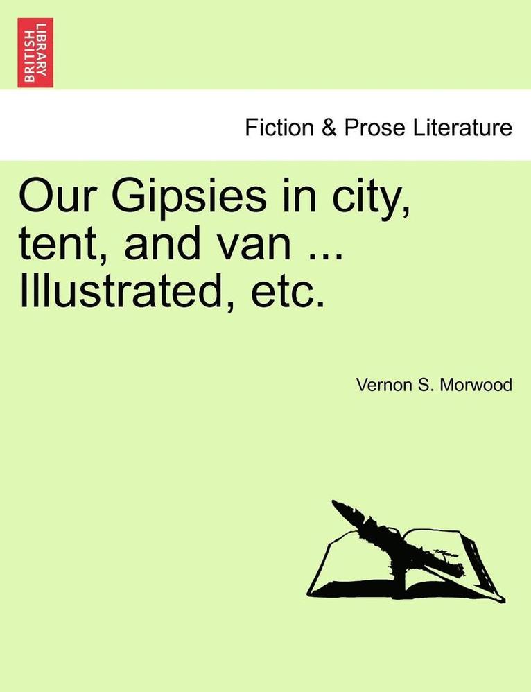 Our Gipsies in City, Tent, and Van ... Illustrated, Etc. 1