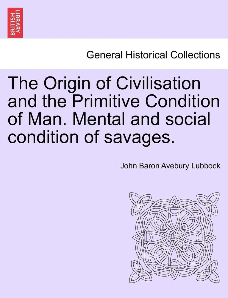 John Baron Avebury Lubbock - Origin of Civilisation and the Primitive Condition of Man. Mental and social condition of savages. Fifth edition, Häftad