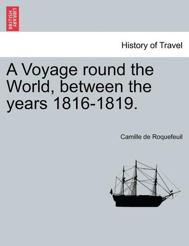 bokomslag A Voyage Round the World, Between the Years 1816-1819.