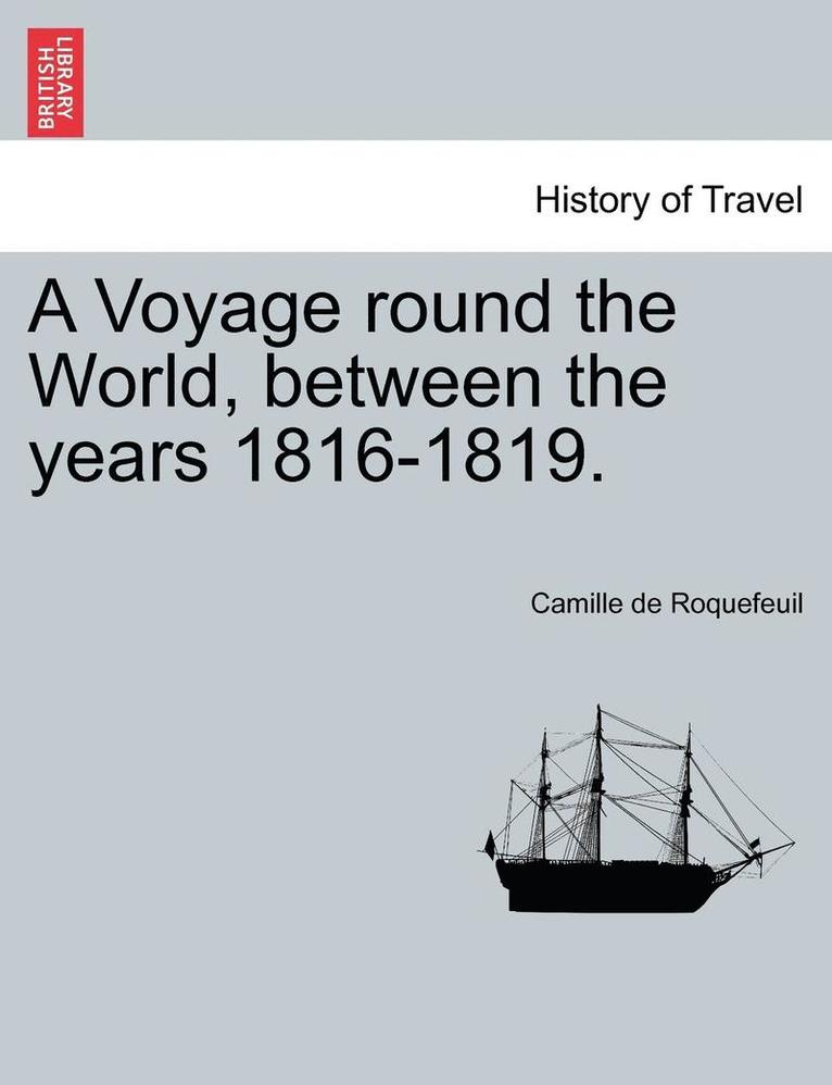 A Voyage Round the World, Between the Years 1816-1819. 1