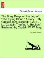 bokomslag The Briny Deep; Or, the Log of the Flying Cloud. a Story ... by Captain Tom. [Signed