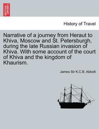 bokomslag Narrative of a Journey from Heraut to Khiva, Moscow and St. Petersburgh, During the Late Russian Invasion of Khiva. with Some Account of the Court of