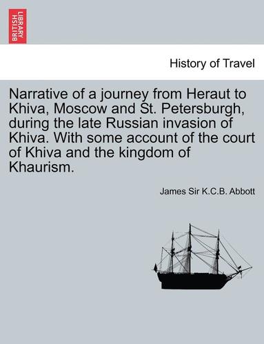 bokomslag Narrative of a Journey from Heraut to Khiva, Moscow and St. Petersburgh, During the Late Russian Invasion of Khiva. with Some Account of the Court of