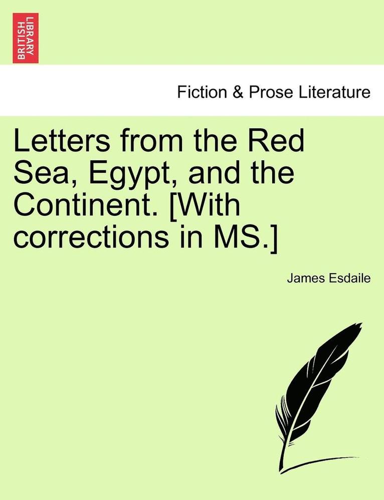 Letters from the Red Sea, Egypt, and the Continent. [with Corrections in Ms.] 1