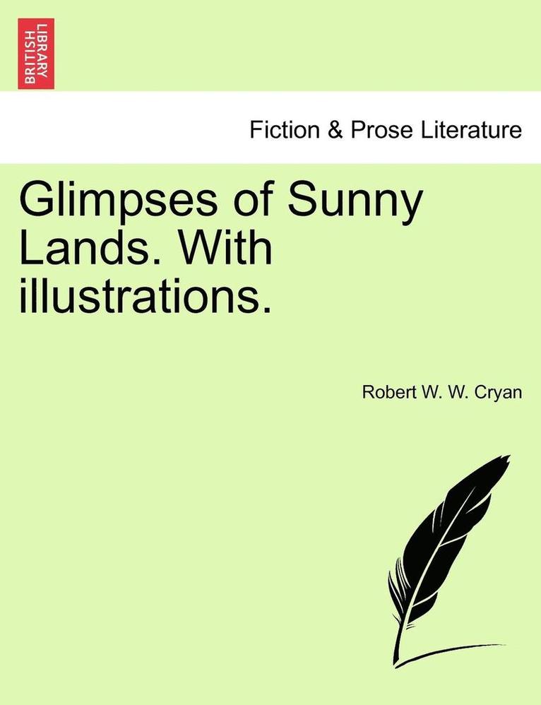 Glimpses of Sunny Lands. with Illustrations. 1