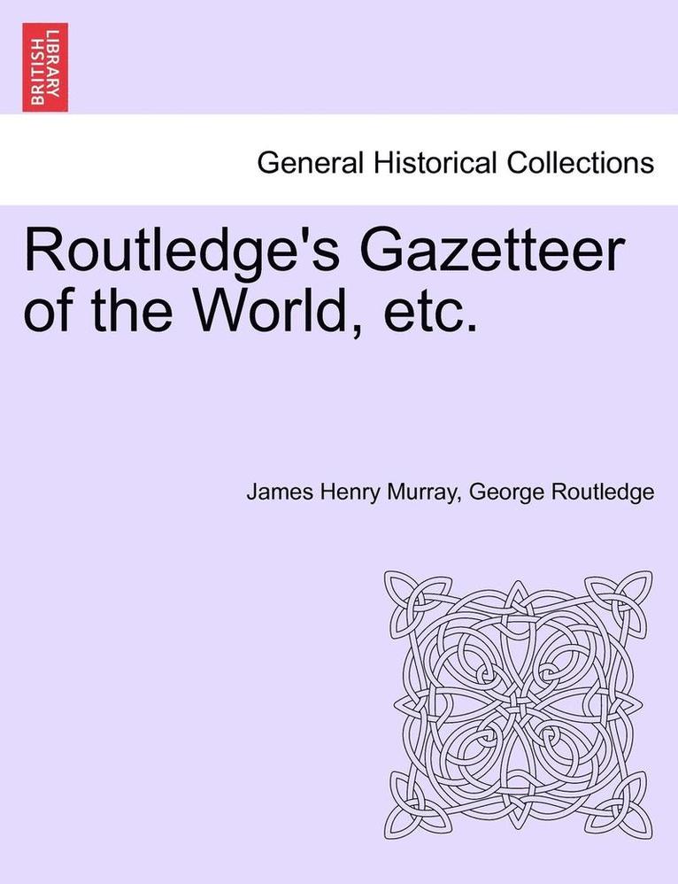 Routledge's Gazetteer of the World, Etc. 1