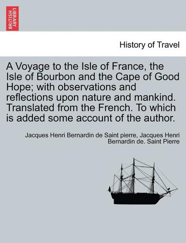 bokomslag A Voyage to the Isle of France, the Isle of Bourbon and the Cape of Good Hope; With Observations and Reflections Upon Nature and Mankind. Translated f