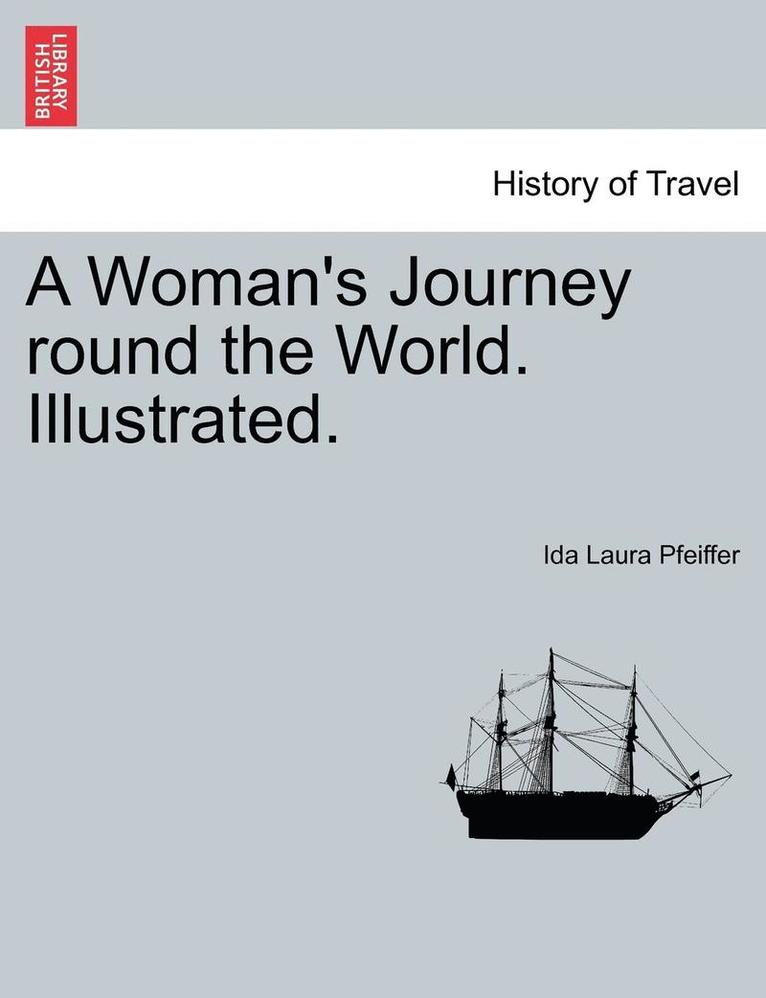 A Woman's Journey Round the World. Illustrated. 1