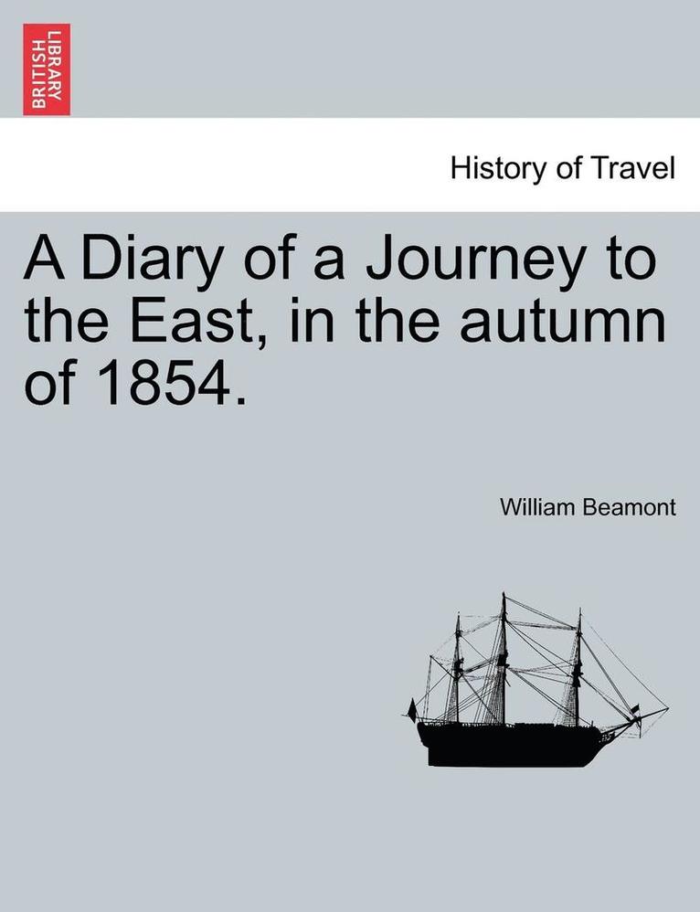 William Beamont - Diary of a Journey to the East, in the autumn of 1854., Häftad